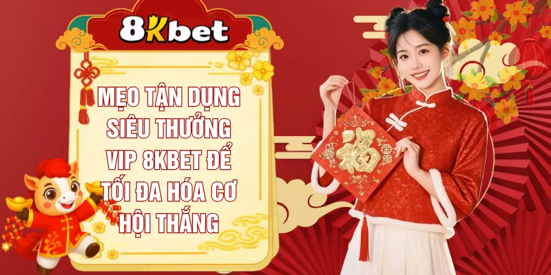 meo-tan-dung-sieu-thuong-vip-8kbet-de-toi-da-hoa-co-hoi-thang