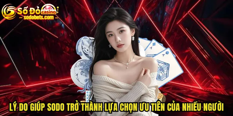Lý do giúp SODO trở thành lựa chọn ưu tiên của nhiều người