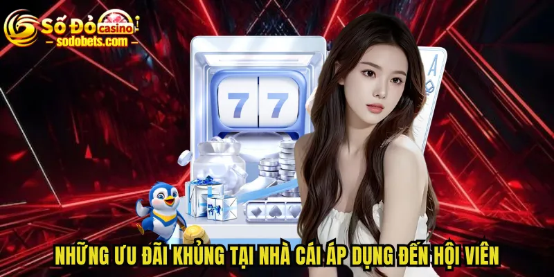 Những ưu đãi khủng tại nhà cái áp dụng đến hội viên